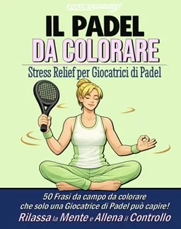 Copertina de Il Padel da Colorare, edizione per giocatrici — 50 frasi da campo illustrate